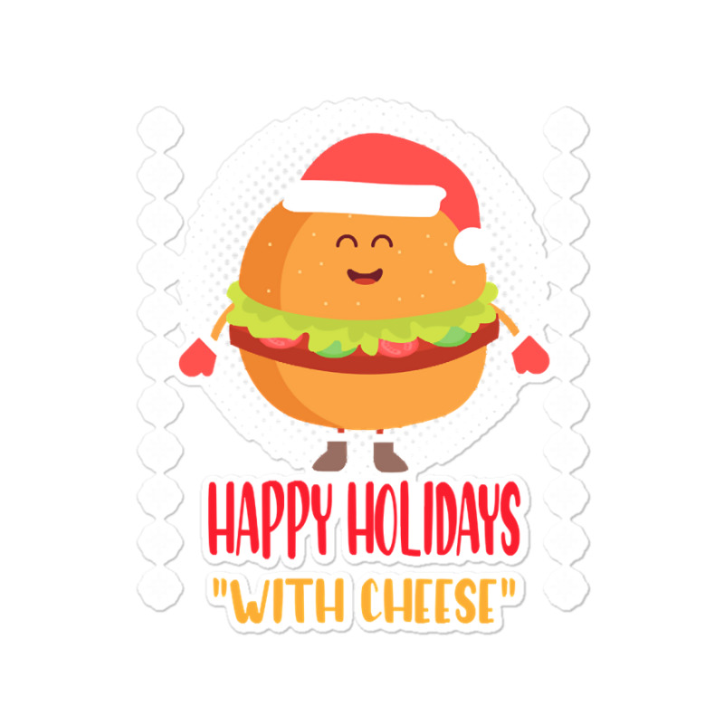 Trending Happy Holidays With Cheese Shirt Christmas Cheeseburger Gift- Sticker | Artistshot