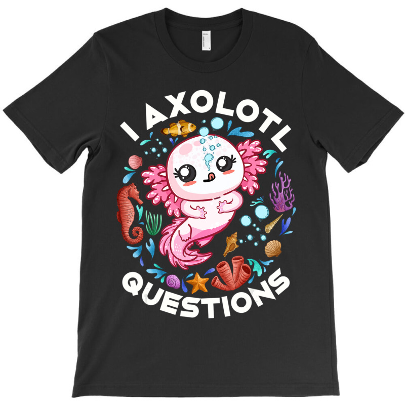 Limited Edition I Axolotl Questions Funny Saying Axolotl Lover Girls K T-Shirt by behindcedar22 | Artistshot