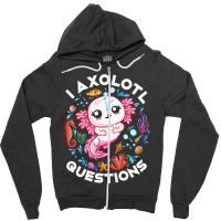 Limited Edition I Axolotl Questions Funny Saying Axolotl Lover Girls K Zipper Hoodie | Artistshot