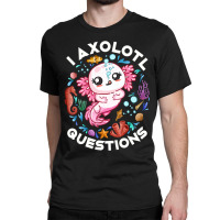 Limited Edition I Axolotl Questions Funny Saying Axolotl Lover Girls K Classic T-shirt | Artistshot