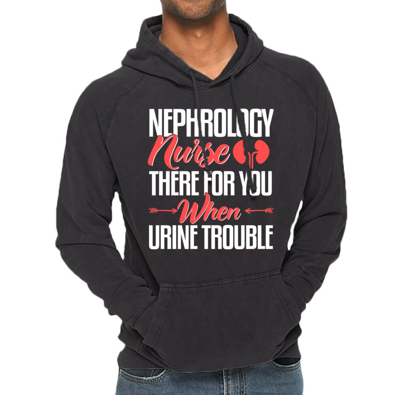 Nephrology Nurse , When You Urine Trouble Vintage Hoodie by CHRISTYWOODS | Artistshot