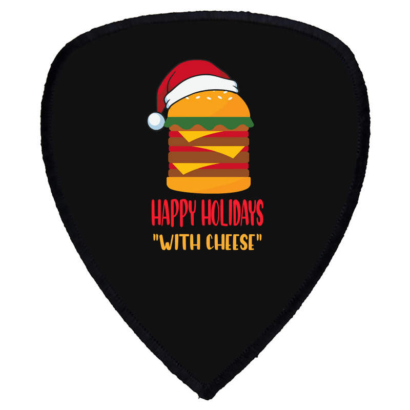 Hot Trend Happy Holidays With Cheese Shirt Christmas Cheeseburger Gift Shield S Patch | Artistshot