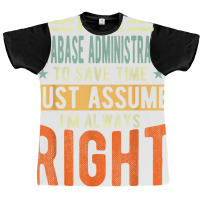 Database Administrator Design  I´m Always Right  Database T Shirt Graphic T-shirt | Artistshot