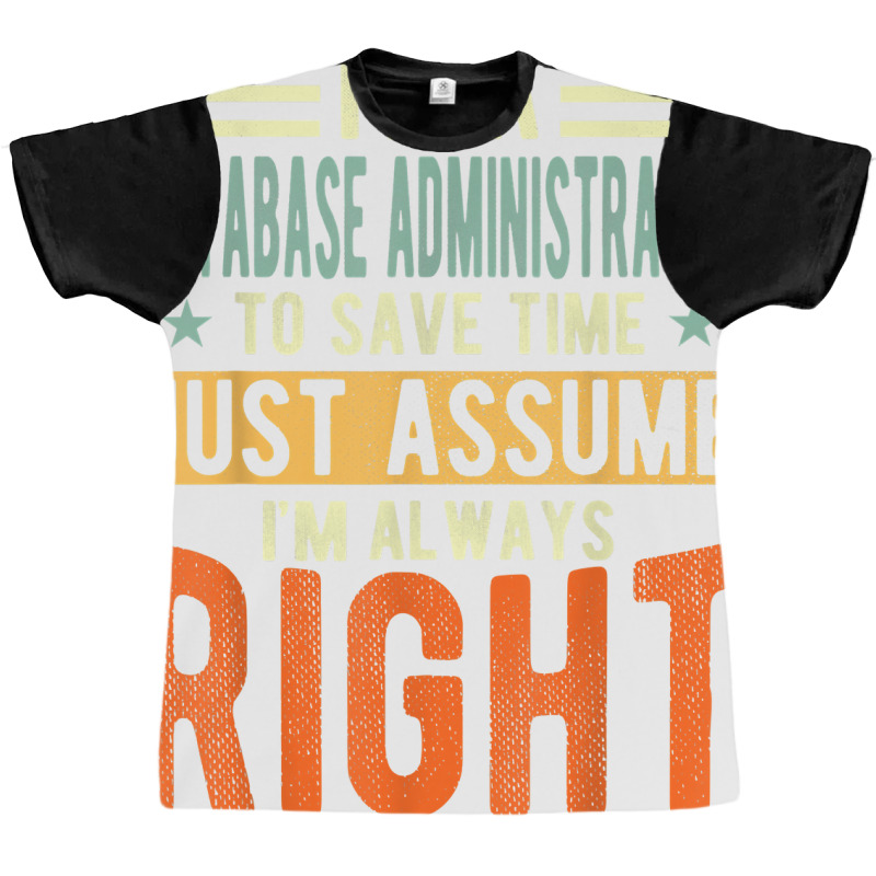 Database Administrator Design  I´m Always Right  Database T Shirt Graphic T-shirt by gswarnkab | Artistshot