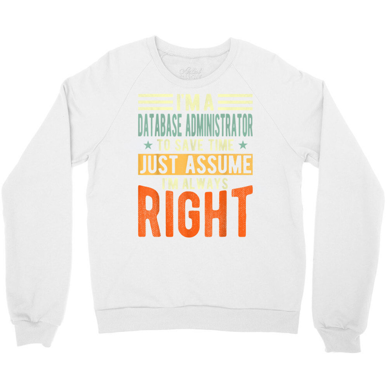 Database Administrator Design  I´m Always Right  Database T Shirt Crewneck Sweatshirt by gswarnkab | Artistshot