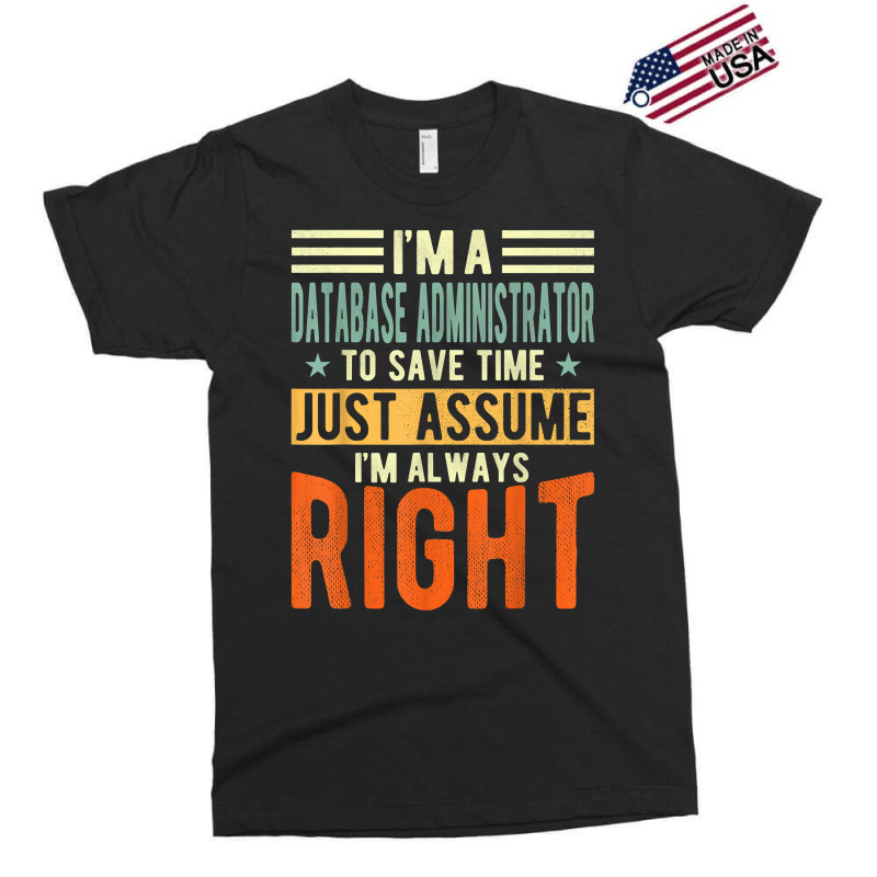 Database Administrator Design  I´m Always Right  Database T Shirt Exclusive T-shirt by gswarnkab | Artistshot