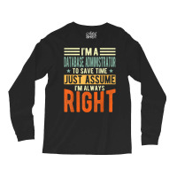 Database Administrator Design  I´m Always Right  Database T Shirt Long Sleeve Shirts | Artistshot