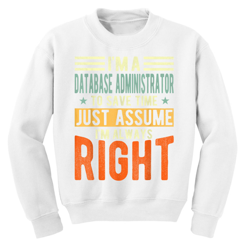 Database Administrator Design  I´m Always Right  Database T Shirt Youth Sweatshirt by gswarnkab | Artistshot