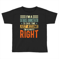 Database Administrator Design  I´m Always Right  Database T Shirt Toddler T-shirt | Artistshot