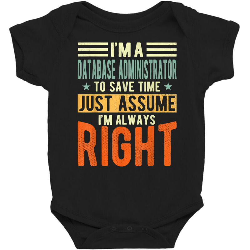 Database Administrator Design  I´m Always Right  Database T Shirt Baby Bodysuit by gswarnkab | Artistshot