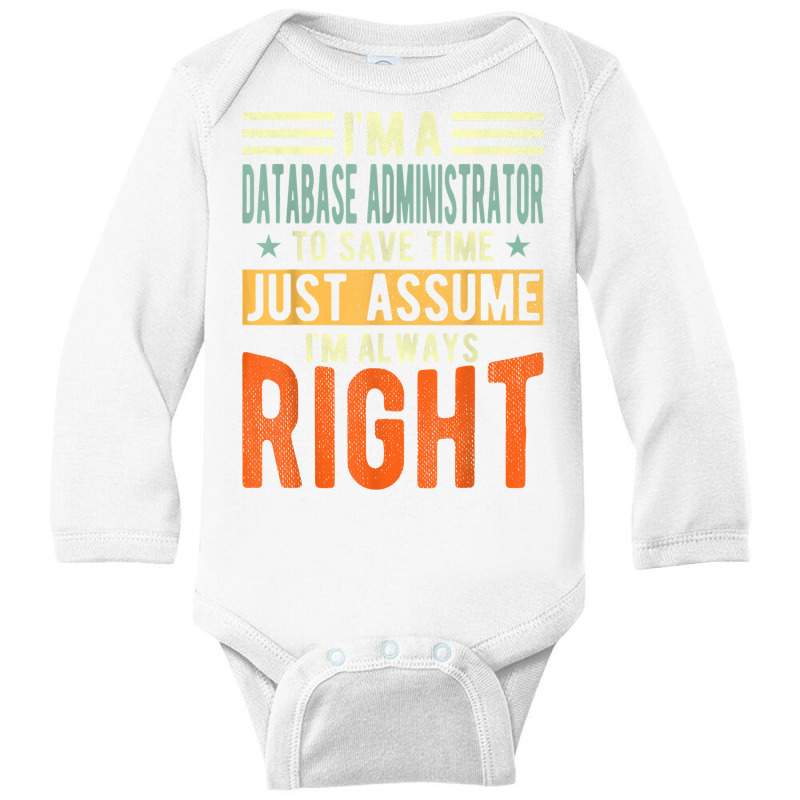 Database Administrator Design  I´m Always Right  Database T Shirt Long Sleeve Baby Bodysuit by gswarnkab | Artistshot