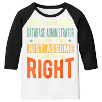 Database Administrator Design  I´m Always Right  Database T Shirt Youth 3/4 Sleeve | Artistshot