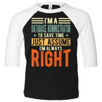 Database Administrator Design  I´m Always Right  Database T Shirt Toddler 3/4 Sleeve Tee | Artistshot