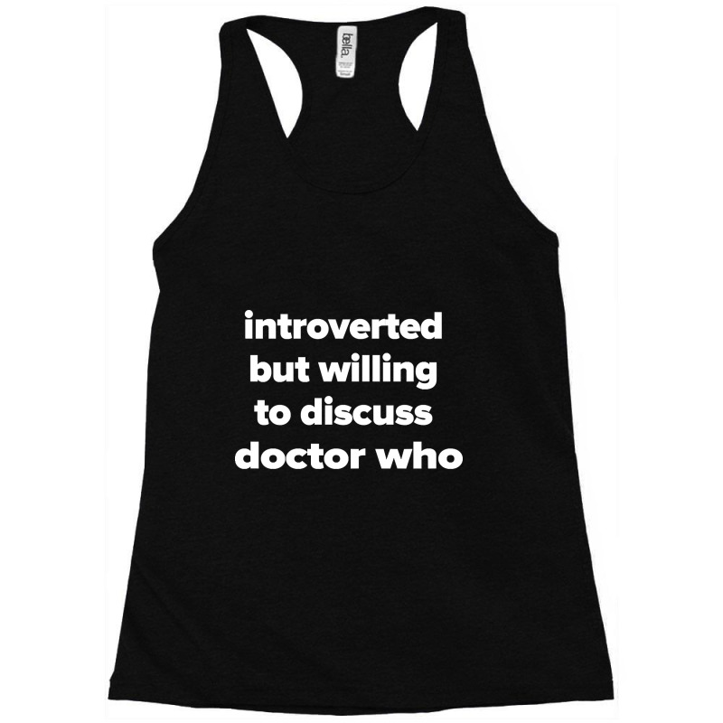 Introverted But Willing To Discuss Doctor Who Racerback Tank by laurynvanhoose | Artistshot