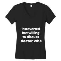 Introverted But Willing To Discuss Doctor Who Women's V-neck T-shirt | Artistshot