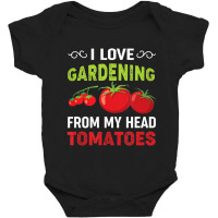 Limited Edition I Love Gardening From My Head Tomatoes Funny Gardener Baby Bodysuit | Artistshot