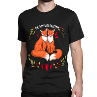 Be My Valentine Cute Valentines Day Gift Fox Animal Classic T-shirt | Artistshot