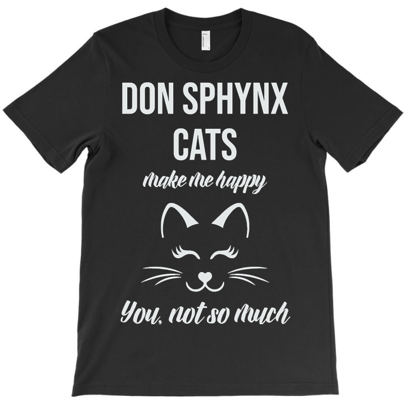 Don Sphynx Make Me Happy You Not So Much T-shirt | Artistshot