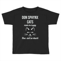 Don Sphynx Make Me Happy You Not So Much Toddler T-shirt | Artistshot