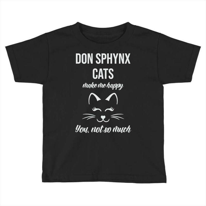 Don Sphynx Make Me Happy You Not So Much Toddler T-shirt | Artistshot