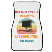 Not Now Sweety Mommys Cyberbullying The Mayor Front Car Mat | Artistshot