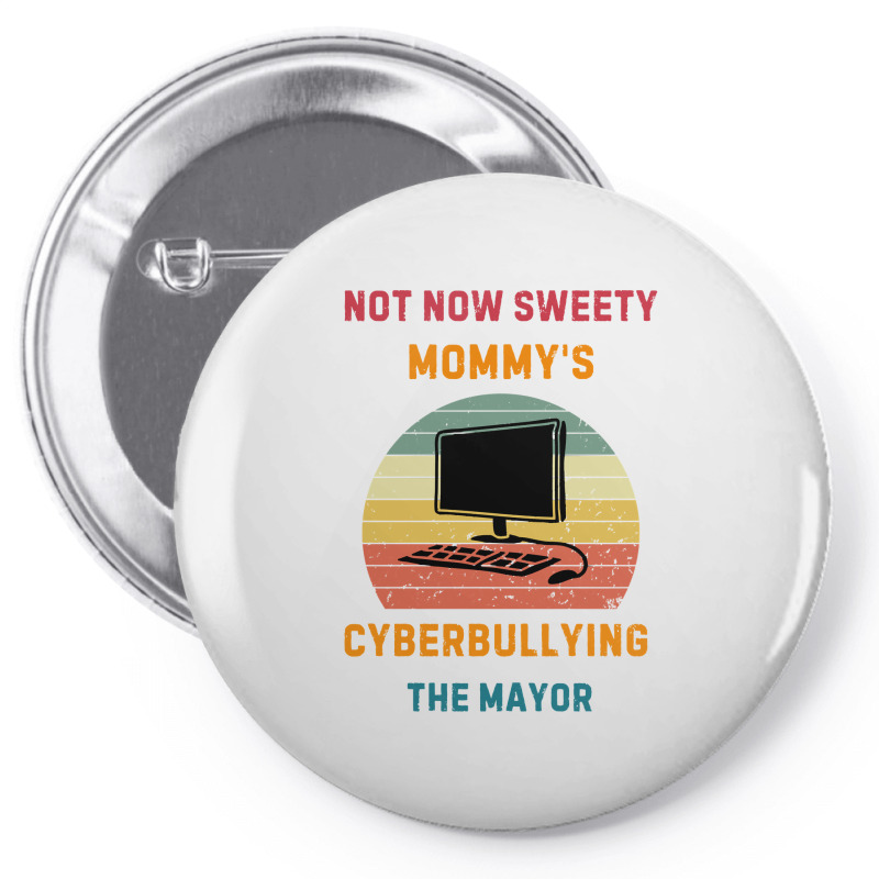 Not Now Sweety Mommys Cyberbullying The Mayor Pin-back Button | Artistshot