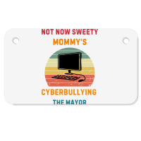 Not Now Sweety Mommys Cyberbullying The Mayor Motorcycle License Plate | Artistshot