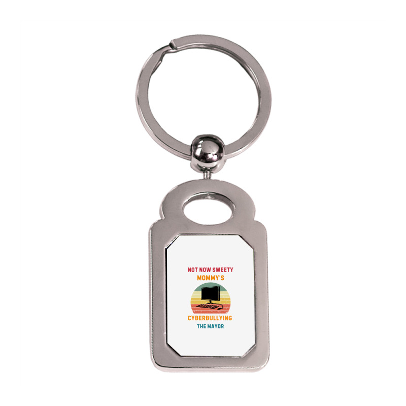 Not Now Sweety Mommys Cyberbullying The Mayor Silver Rectangle Keychain | Artistshot