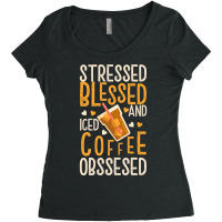 Limited Edition Stressed Blessed And Iced Coffee Obsessed Women's Triblend Scoop T-shirt | Artistshot