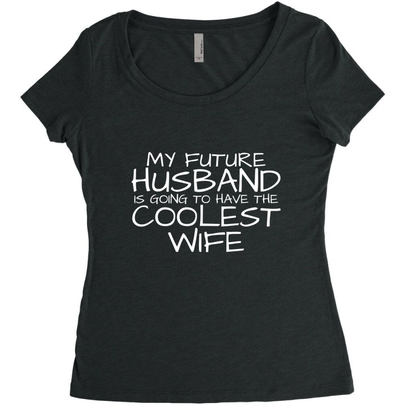 My Future Husband Is Going To Have The Coolest Wife Women's Triblend Scoop T-shirt by nawawi | Artistshot