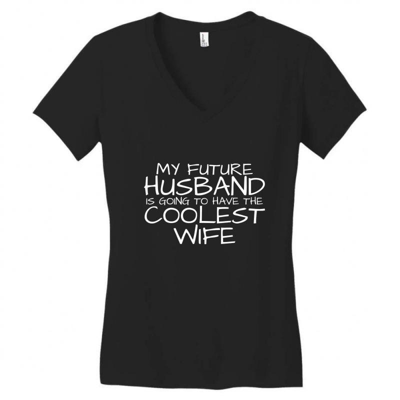 My Future Husband Is Going To Have The Coolest Wife Women's V-Neck T-Shirt by nawawi | Artistshot