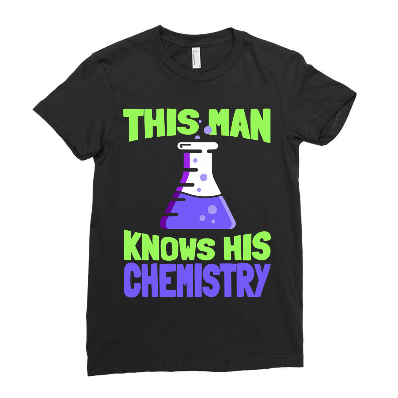 This Man Knows His Chemistry - Science Chemicals Chemist Ladies Fitted T-Shirt by Crews Micki | Artistshot