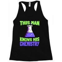 This Man Knows His Chemistry - Science Chemicals Chemist Racerback Tank | Artistshot