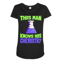 This Man Knows His Chemistry - Science Chemicals Chemist Maternity Scoop Neck T-shirt | Artistshot