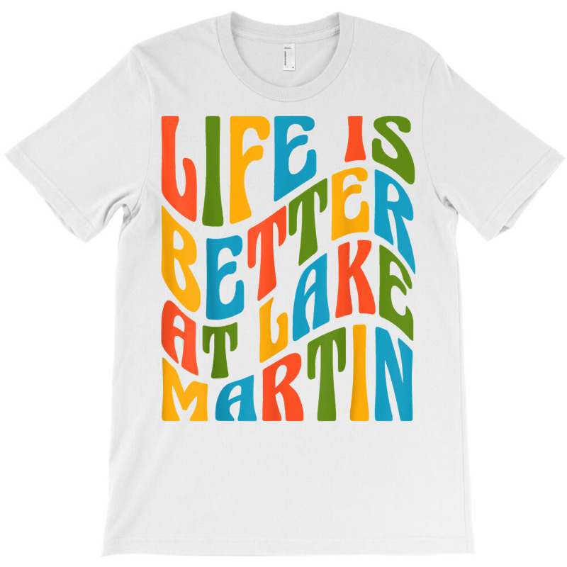 Life Is Better At Lake Martin Retro 70s Mod Groovy Wavy Text T Shirt T-shirt | Artistshot