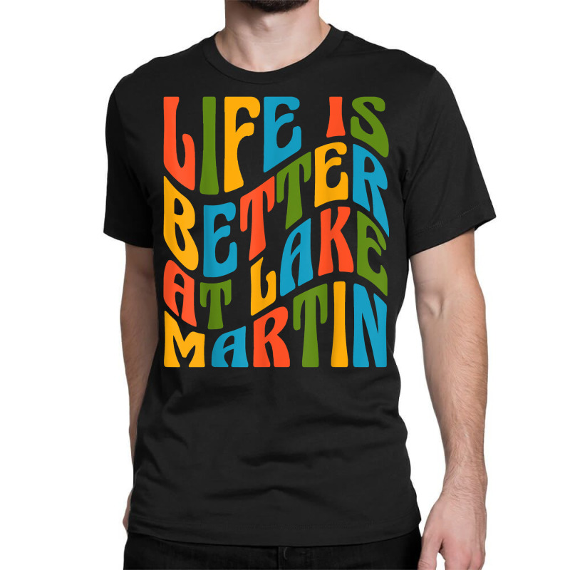 Life Is Better At Lake Martin Retro 70s Mod Groovy Wavy Text T Shirt Classic T-shirt | Artistshot