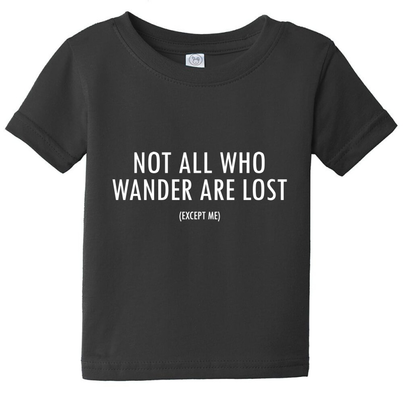 Not All Who Wander Are Lost Baby Tee | Artistshot