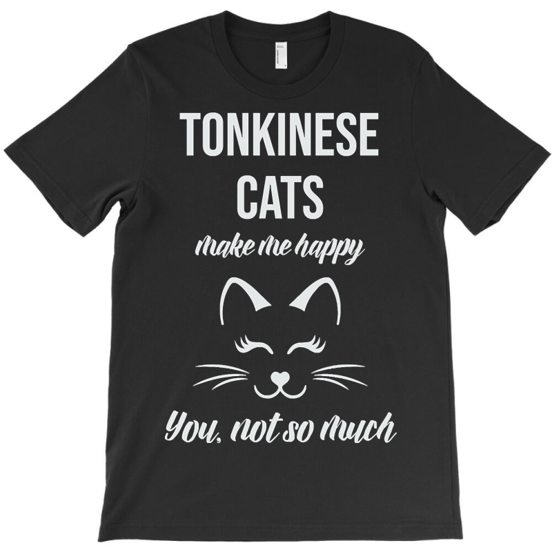 Tonkinese Make Me Happy You Not So Much T-shirt | Artistshot