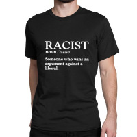 Racist Someone Who Wins An Argument Against A Liberal Classic T-shirt | Artistshot