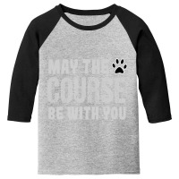 Hot Trend May The Course Be With You Agility Dog Youth 3/4 Sleeve | Artistshot