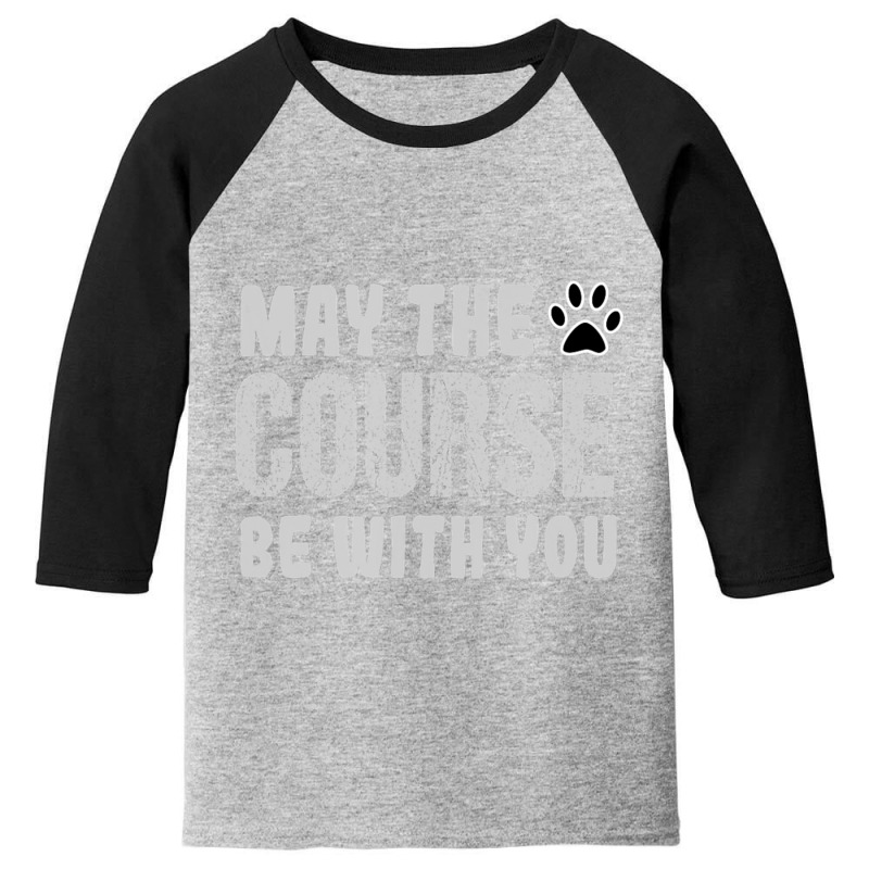 Hot Trend May The Course Be With You Agility Dog Youth 3/4 Sleeve by DangDuy | Artistshot