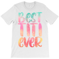 Best Titi Mothers Day Tee With Best Titi Ever Design T-shirt | Artistshot