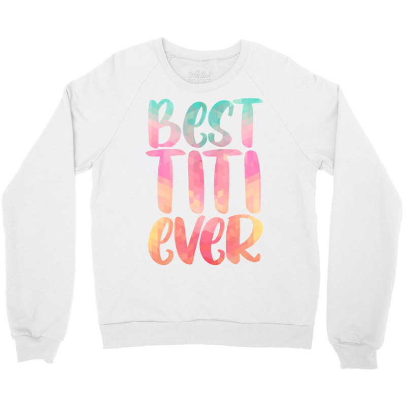 Best Titi Mothers Day Tee With Best Titi Ever Design Crewneck Sweatshirt | Artistshot