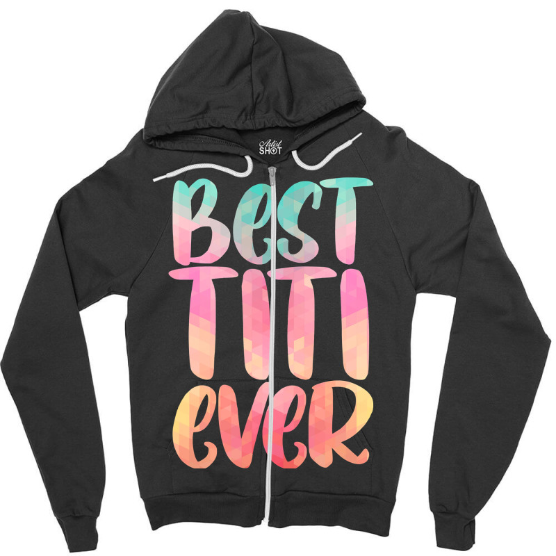 Best Titi Mothers Day Tee With Best Titi Ever Design Zipper Hoodie | Artistshot