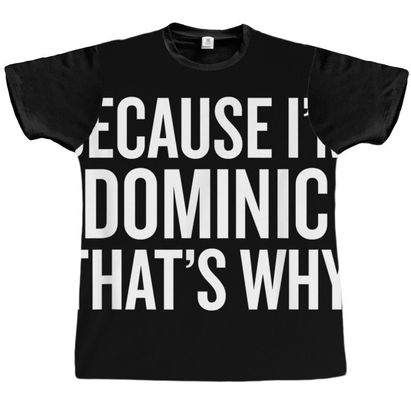 Because I'm Dominic That's Why Funny T Shirt Graphic T-shirt by choninzel | Artistshot