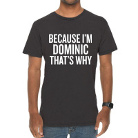 Because I'm Dominic That's Why Funny T Shirt Vintage T-shirt | Artistshot