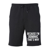 Because I'm Dominic That's Why Funny T Shirt Fleece Short | Artistshot