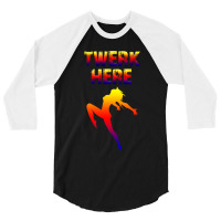 Twerk Here 3/4 Sleeve Shirt | Artistshot