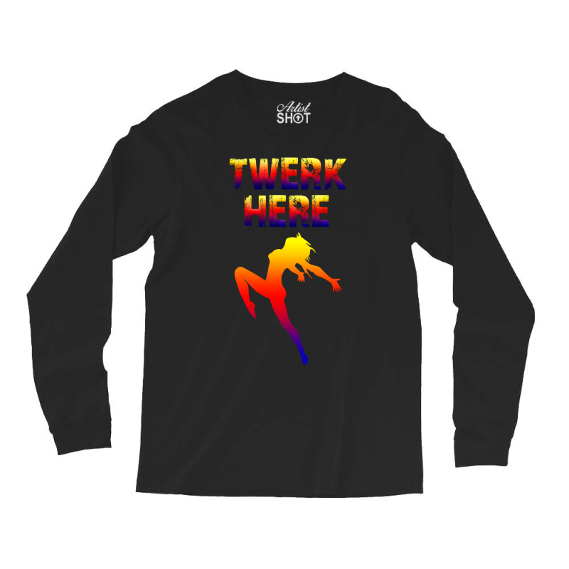 Twerk Here Long Sleeve Shirts by CHRISTOPHERBARRERAS | Artistshot