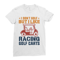 I Don't Golf But I Like Racing Golf Carts Ladies Fitted T-shirt | Artistshot